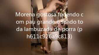 Morena gostosa fudendo com pau grande e sendo toda lambuzada de porra (ph611c926a9c813)